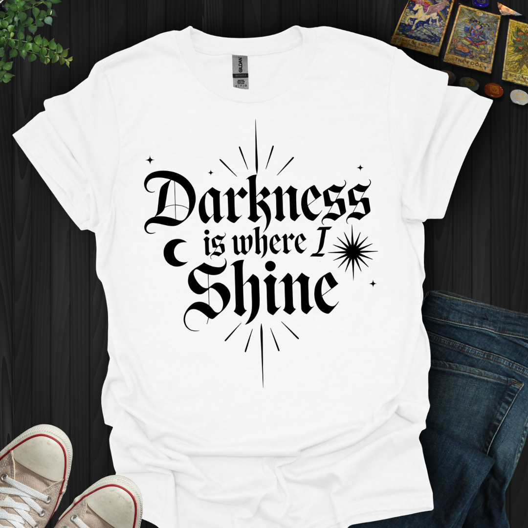 Darkness Is Where I Shine T-Shirt