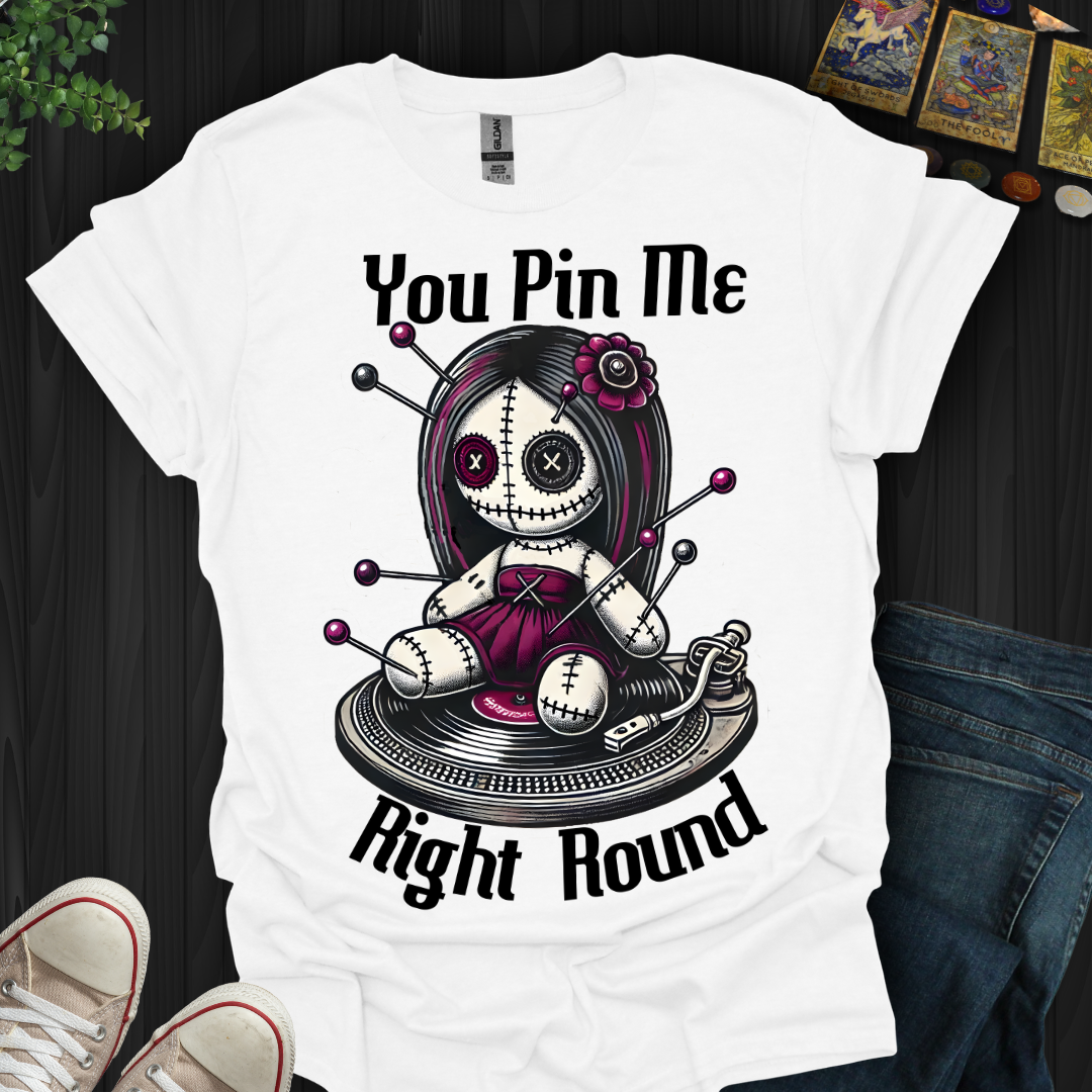You Pin Me Right Round T-Shirt