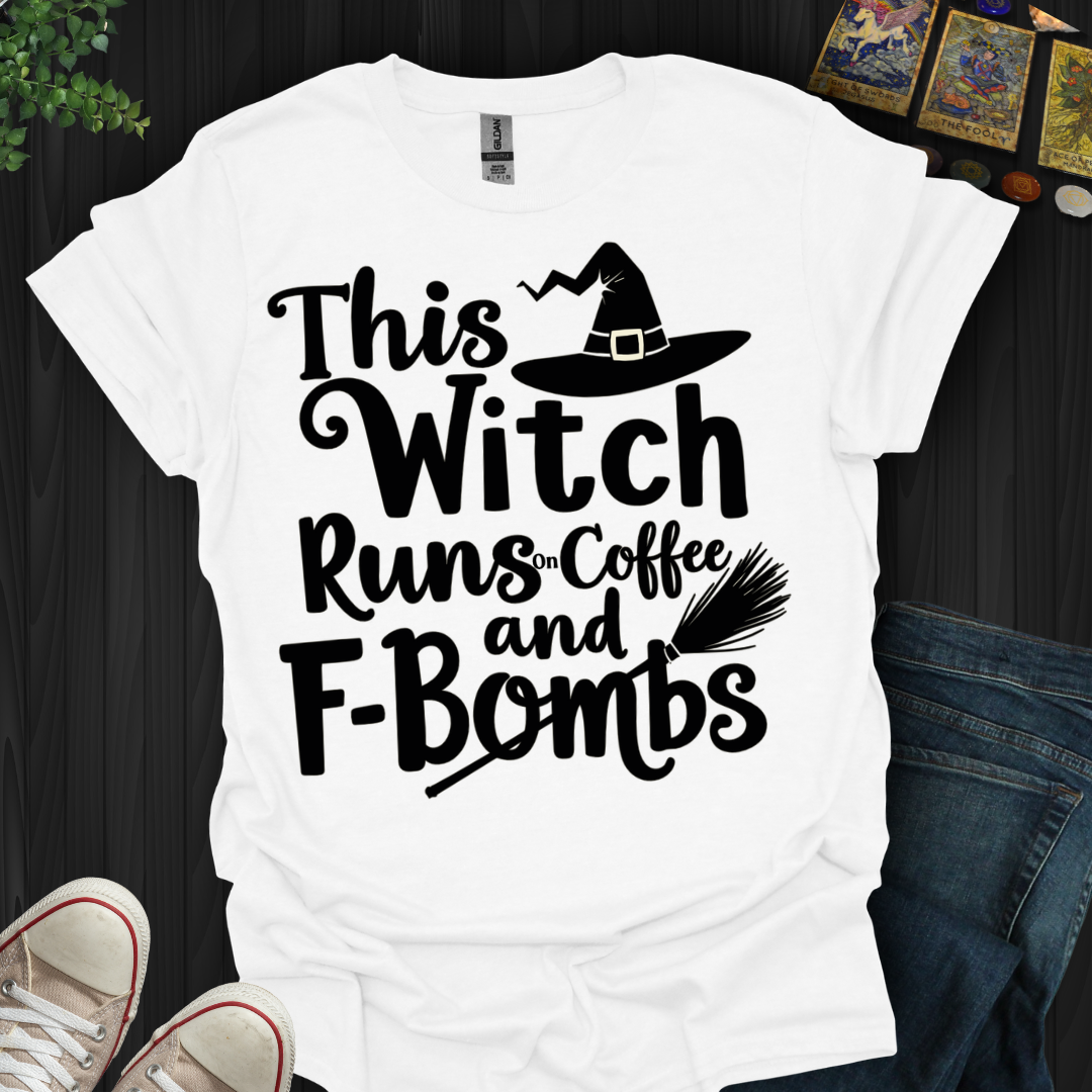 This Witch Runs On Coffee and F-bombs T-Shirt