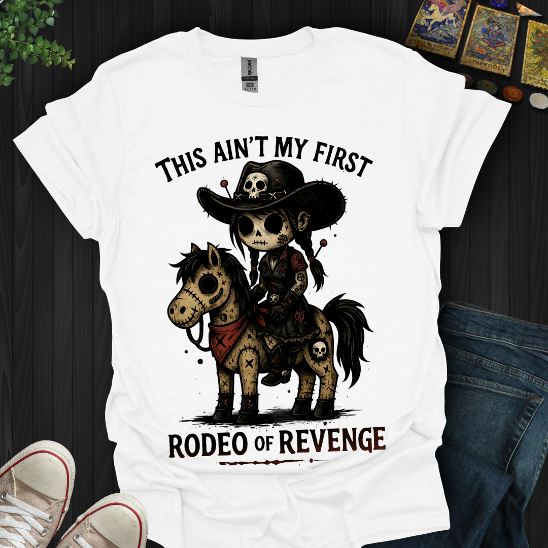 This Ain't My First Rodeo of Revenge T-Shirt