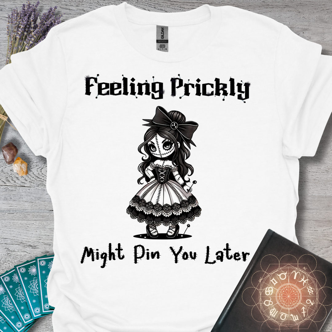 Feeling Prickly, Might Pin You Later T-Shirt