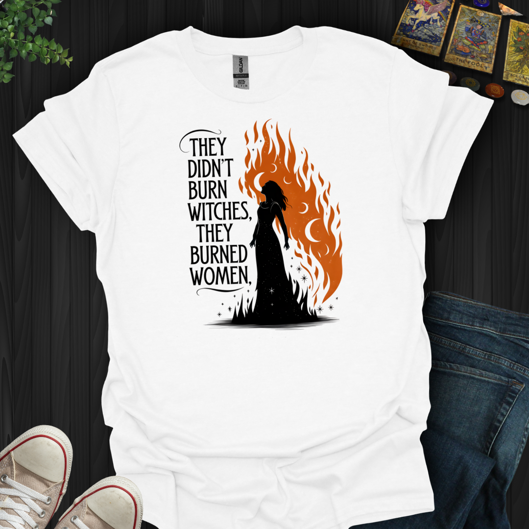 They Burned Woman  T-Shirt
