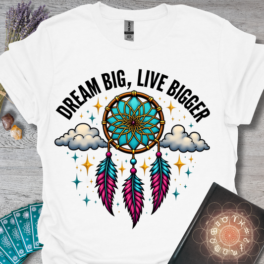 Dream Big, Live Bigger T-Shirt
