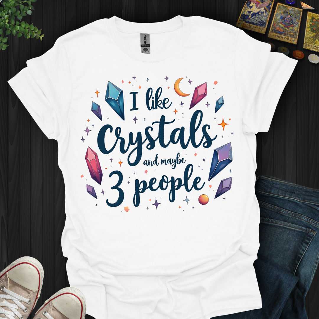 Crystals First, People Maybe T-Shirt